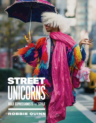 Street Unicorns: Extravagant Fashion Photography from NYC Streets and Beyond - Hardcover | Diverse Reads