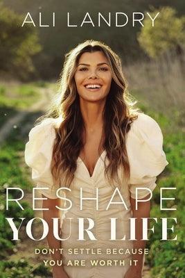 Reshape Your Life: Don't Settle Because You Are Worth It - Hardcover | Diverse Reads