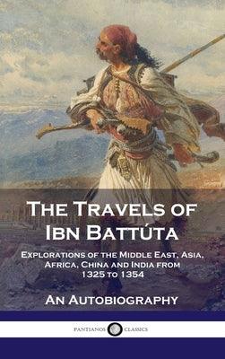Travels of Ibn Battúta: Explorations of the Middle East, Asia, Africa, China and India from 1325 to 1354, An Autobiography - Hardcover | Diverse Reads