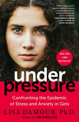 Under Pressure: Confronting the Epidemic of Stress and Anxiety in Girls - Paperback | Diverse Reads