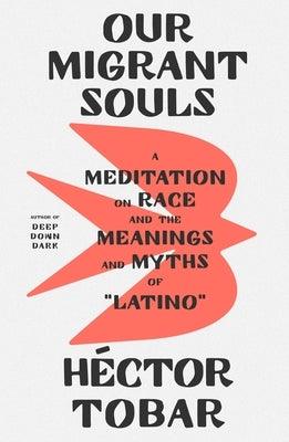 Our Migrant Souls: A Meditation on Race and the Meanings and Myths of "Latino" - Hardcover | Diverse Reads