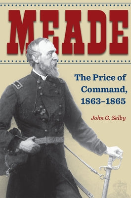 Meade: The Price of Command, 1863-1865 - Paperback | Diverse Reads