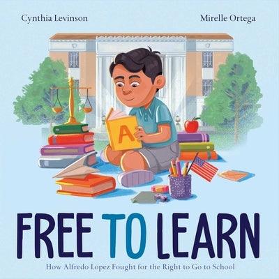 Free to Learn: How Alfredo Lopez Fought for the Right to Go to School - Hardcover | Diverse Reads