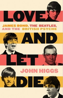 Love and Let Die: James Bond, The Beatles, and the British Psyche - Hardcover | Diverse Reads