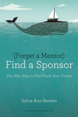 Forget a Mentor, Find a Sponsor: The New Way to Fast-Track Your Career - Paperback | Diverse Reads