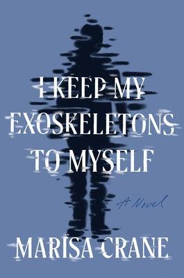 I Keep My Exoskeletons to Myself - Hardcover | Diverse Reads
