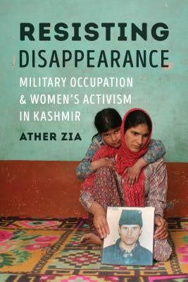 Resisting Disappearance: Military Occupation and Women's Activism in Kashmir - Paperback | Diverse Reads
