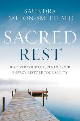 Sacred Rest: Recover Your Life, Renew Your Energy, Restore Your Sanity - Hardcover | Diverse Reads