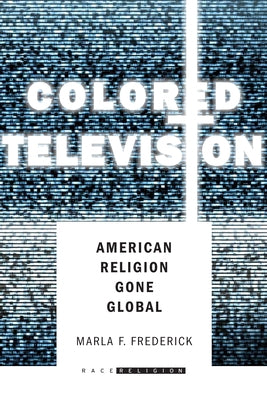 Colored Television: American Religion Gone Global - Paperback | Diverse Reads