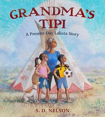 Grandma's Tipi: A Present-Day Lakota Story - Hardcover | Diverse Reads