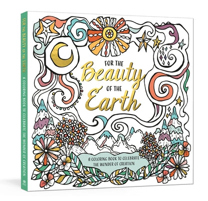 For the Beauty of the Earth: A Coloring Book to Celebrate the Wonder of Creation: A Nature Coloring Book - Paperback | Diverse Reads