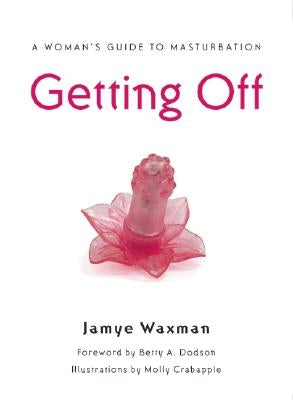Getting Off: A Woman's Guide to Masturbation - Paperback | Diverse Reads