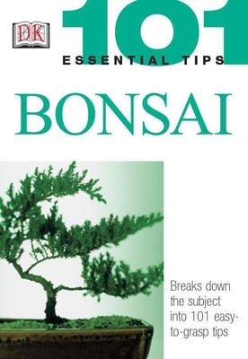 101 Essential Tips: Bonsai: Breaks Down the Subject into 101 Easy-to-Grasp Tips - Paperback | Diverse Reads