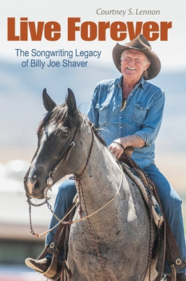 Live Forever: The Songwriting Legacy of Billy Joe Shaver - Hardcover | Diverse Reads
