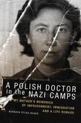 A Polish Doctor in the Nazi Camps: My Mother's Memories of Imprisonment, Immigration, and a Life Remade - Paperback | Diverse Reads