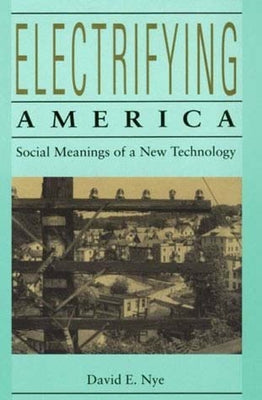 Electrifying America: Social Meanings of a New Technology, 1880-1940 / Edition 1 - Paperback | Diverse Reads