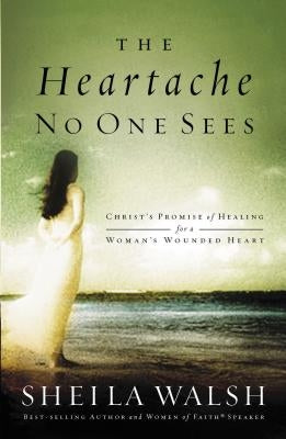 The Heartache No One Sees: Real Healing for a Woman's Wounded Heart - Paperback | Diverse Reads