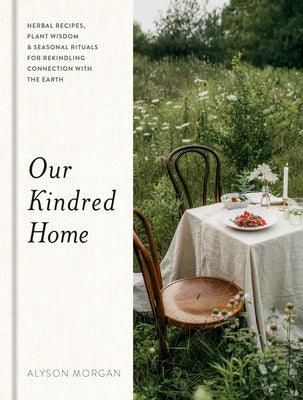 Our Kindred Home: Herbal Recipes, Plant Wisdom, and Seasonal Rituals for Rekindling Connection with the Earth - Hardcover |  Diverse Reads