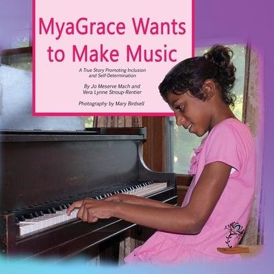 MyaGrace Wants to Make Music: A True Story Promoting Inclusion and Self-Determination - Paperback | Diverse Reads