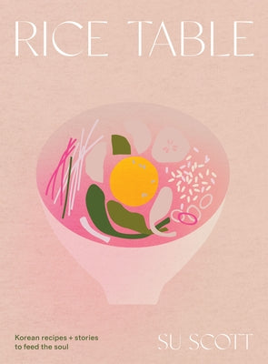 Rice Table: Korean Recipes and Stories to Feed the Soul - Hardcover | Diverse Reads