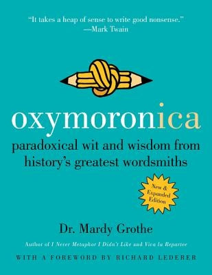 Oxymoronica: Paradoxical Wit and Wisdom from History's Greatest Wordsmiths - Paperback | Diverse Reads
