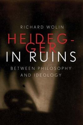 Heidegger in Ruins: Between Philosophy and Ideology - Hardcover | Diverse Reads