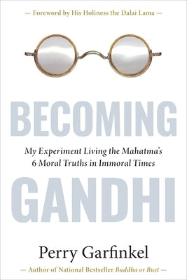 Becoming Gandhi: My Experiment Living the Mahatma's 6 Moral Truths in Immoral Times - Hardcover | Diverse Reads