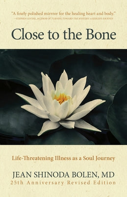 Close to the Bone: Life-Threatening Illness as a Soul Journey - Paperback | Diverse Reads
