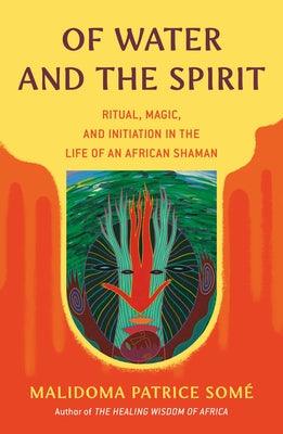 Of Water and the Spirit: Ritual, Magic, and Initiation in the Life of an African Shaman - Paperback | Diverse Reads