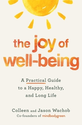 The Joy of Well-Being: A Practical Guide to a Happy, Healthy, and Long Life - Paperback | Diverse Reads