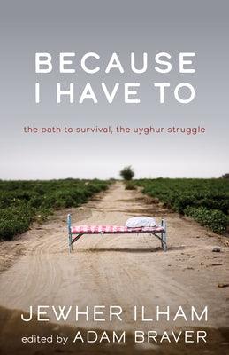 Because I Have to: The Path to Survival, the Uyghur Struggle - Paperback | Diverse Reads