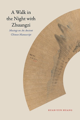 A Walk in the Night with Zhuangzi: Musings on an Ancient Chinese Manuscript - Hardcover | Diverse Reads