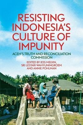 Resisting Indonesia's Culture of Impunity: Aceh's Truth and Reconciliation Commission - Paperback | Diverse Reads