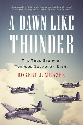 A Dawn Like Thunder: The True Story of Torpedo Squadron Eight - Paperback | Diverse Reads