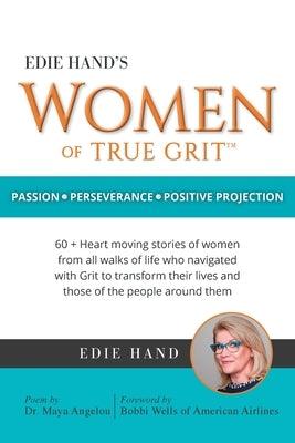 Edie Hand's Women of True Grit: Passion - Perserverance- Positive Projection - Paperback | Diverse Reads