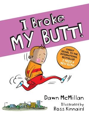 I Broke My Butt!: The Cheeky Sequel to the International Bestseller I Need a New Butt! - Paperback | Diverse Reads