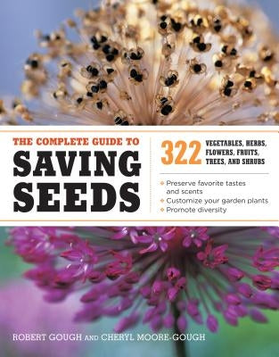 The Complete Guide to Saving Seeds: 322 Vegetables, Herbs, Fruits, Flowers, Trees, and Shrubs - Paperback | Diverse Reads