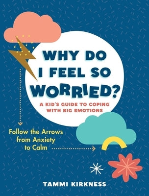 Why Do I Feel So Worried?: A Kid's Guide to Coping with Big Emotions - Follow the Arrows from Anxiety to Calm - Paperback | Diverse Reads