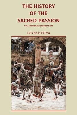 The History of the Sacred Passion: new edition with enhanced text - Paperback | Diverse Reads