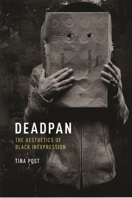Deadpan: The Aesthetics of Black Inexpression - Paperback | Diverse Reads