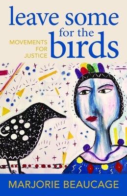 Leave Some for the Birds: Movements for Justice - Paperback