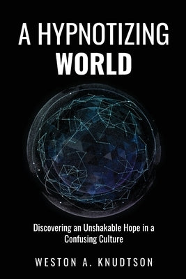 A Hypnotizing World: Discovering an Unshakable Hope in a Confusing Culture - Paperback | Diverse Reads