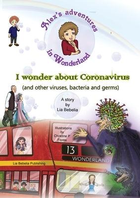 Alex's adventures in Wonderland: I wonder about Coronavirus (and other viruses, bacteria and germs) - Paperback | Diverse Reads