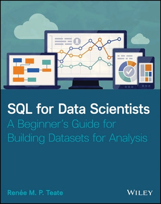SQL for Data Scientists: A Beginner's Guide for Building Datasets for Analysis - Paperback | Diverse Reads