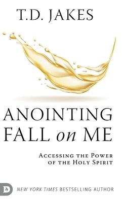 Anointing Fall On Me: Accessing the Power of the Holy Spirit - Hardcover |  Diverse Reads