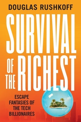 Survival of the Richest: Escape Fantasies of the Tech Billionaires - Hardcover | Diverse Reads