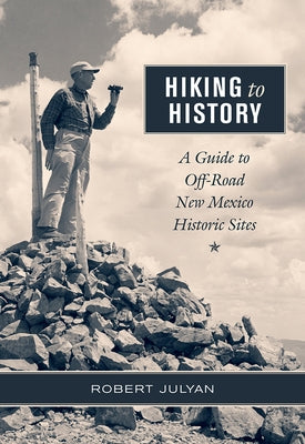 Hiking to History: A Guide to Off-Road New Mexico Historic Sites - Paperback | Diverse Reads