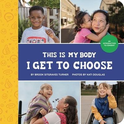 This Is My Body - I Get to Choose: An Introduction to Consent - Hardcover | Diverse Reads
