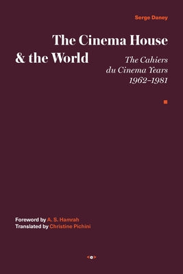 The Cinema House and the World: The Cahiers du Cinema Years, 1962-1981 - Hardcover | Diverse Reads