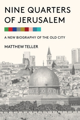 Nine Quarters of Jerusalem: A New Biography of the Old City - Hardcover | Diverse Reads